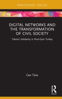 Digital Networks and the Transformation of Civil Society: Taksim Solidarity in Post-Gezi Turkey (Routledge Focus on Communication and Society) 1041223293 Book Cover
