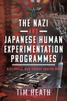 The Nazi and Japanese Human Experimentation Programmes: Biological War Crimes during WW2 1399082094 Book Cover