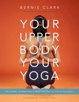 Your Upper Body, Your Yoga: Including Asymmetries & Proportions of the Whole Body 1777687306 Book Cover