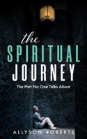 The Spiritual Journey: The Part No One Talks About 1737551128 Book Cover