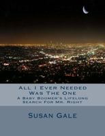 All I Ever Needed Was The One: A Baby Boomer's Lifelong Search For Mr. Right 1490483888 Book Cover
