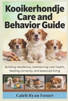 Kooikerhondje Care and Behavior Guide: Building obedience, maintaining coat health, feeding correctly, and balanced living B0H1519SDZ Book Cover