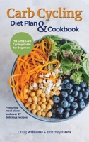 Carb Cycling Diet Plan & Cookbook: The Little Carb Cycling Guide for Beginners 3967720519 Book Cover