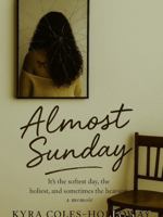Almost Sunday: It’s the softest day, the holiest, and sometimes the heaviest. A memoir B0FR3DVSK2 Book Cover