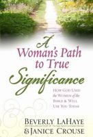 A Woman's Path to True Significance: How God Used the Women of the Bible and Will Use You Today 0736920129 Book Cover