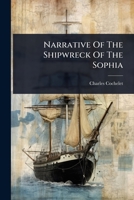 Narrative Of The Shipwreck Of The Sophia 102449330X Book Cover