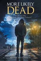 More Likely Dead: An American Story Crime, Drugs, Sex, Violence-Redemption? B0CNJF73K8 Book Cover