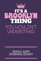 It's A Brooklyn Thing You Wouldn't Understand Small (6x9) Journal/Diary: A cute notebook or notepad to write in for any book lovers, doodle writers and budding authors! 1670647153 Book Cover