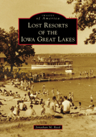 Lost Resorts of the Iowa Great Lakes 1467103209 Book Cover