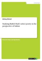 Studying Bulleh Shah's select poetry in the perspective of Sufism 3668475067 Book Cover