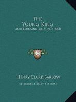 The Young King: And Bertrand De Born 1021771023 Book Cover