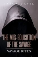 The Mis-Education of the Savage: Savage Rites 1669816214 Book Cover
