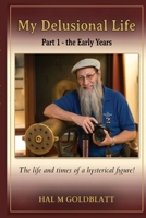 My Delusional Life: Part 1 - the Early Years : Part 1 - the Early Years 1968762876 Book Cover