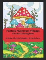 Fantasy Mushroom Villages: An Adult Coloring Book B0CSF1ZF2L Book Cover