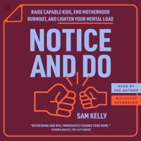 Notice and Do: Raise Capable Kids, End Motherhood Burnout, and Lighten Your Mental Load B0GYG16XZ8 Book Cover