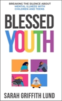 Blessed Youth: Breaking the Silence about Mental Health with Children and Teens 0827203209 Book Cover