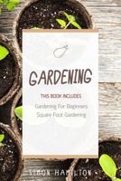 Gardening: 2 Manuscripts – Square Foot Gardening, Gardening A Beginners Guide 1535391391 Book Cover