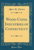 Wood-Using Industries of Connecticut 0428304249 Book Cover