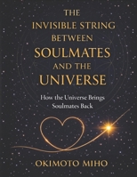 The Invisible String Between Soulmates and the Universe: Why Soulmates Come Back and How Timing Shapes Love Gentle, clear guidance to read the ... connections , How Soulmates Stay Connected. B0GLG3CZT1 Book Cover