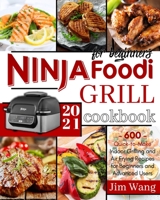 Ninja Foodi Grill Cookbook For Beginners: 600 Quick-to-Make Indoor Grilling and Air Frying Recipes for Beginners and Advanced Users | 2021 null Book Cover
