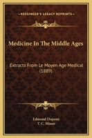 Medicine In The Middle Ages: Extracts From "le Moyen Age Medical" 1022276913 Book Cover