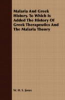 Malaria and Greek History. to Which Is Added the History of Greek Therapeutics and the Malaria Theory - Primary Source Edition 935380647X Book Cover