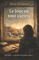 Le jour où tout s’arrête: un roman psychologique puissant sur la lucidité, la manipulation douce et le prix du silence. (French Edition) B0GMBD2ZJ3 Book Cover