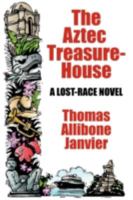 The Aztec Treasure-house, a Romance of Contemporaneous Antiquity; 1982012226 Book Cover