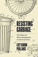 Resisting Garbage: The Politics of Waste Management in American Cities 1477323708 Book Cover