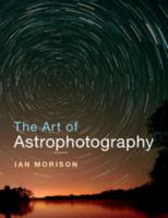 The Art of Astrophotography 1316618412 Book Cover