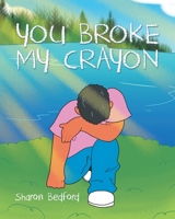 You Broke My Crayon 1098056108 Book Cover
