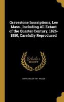 Gravestone Inscriptions, Lee, Mass: Including All Extant of the Quarter Century, 1801-1825 (Classic Reprint) 1362731536 Book Cover