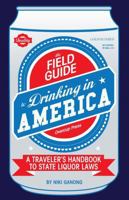 The Field Guide to Drinking in America: A Traveler's Handbook to State Liquor Laws 0983491720 Book Cover
