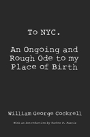 To NYC: An Ongoing and Rough Ode to my Place of Birth B0DZTD6C9T Book Cover