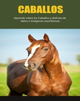 Caballos: Aprende sobre los Caballos y disfruta de datos e imágenes asombrosas B0BKRWYDSD Book Cover