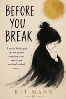 Before You Break: A Mental Health Guide for New Parents Navigating Stress, Anxiety, and Emotional Overload B0H83WTY1S Book Cover
