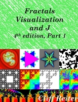 Fractals, Visualization and J, Fourth Edition, Part 1 1329873556 Book Cover