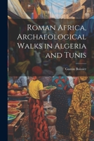 Roman Africa, Archaeological Walks in Algeria and Tunis 1021803820 Book Cover