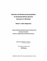 Materials and Manufacturing Capabilities for Sustaining Defense Systems: Summary of a Workshop 0309267579 Book Cover