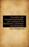 Grundriss der Fermentmethoden: Ein Lehrbuch für Mediziner, Chemiker und Botaniker 1113112441 Book Cover