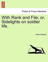 With Rank and File; or, Sidelights on soldier life. 1241362785 Book Cover