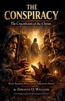 The Conspiracy: The Crucifixion of the Christ B0GVZZXWKK Book Cover