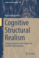 Cognitive Structural Realism: A Radical Solution to the Problem of Scientific Representation 3030051137 Book Cover
