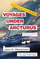VOYAGES UNDER ARCTURUS: Tahiti's Star Of Gladness Hawai'i's Hokule'a 1470542110 Book Cover