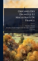 Origines Des Dignitez Et Magistrats De France (French Edition) 102447352X Book Cover