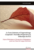 Le Texte Littéraire et l'Apprentissage Coopératif : Nouvelles Perspectives en Didactique du FLE: Enjeux Didactiques et Perspectives Pédagogiques pour une Classe de Langue Innovante (French Edition) 9999342205 Book Cover