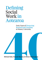 Defining Social Work in Aotearoa: Forty Years of Pioneering Research and Teaching at Massey University 0994130090 Book Cover