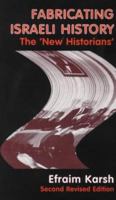 Fabricating Israeli History: The 'New Historians' (Cass Series--Israeli History, Politics, and Society) 071468063X Book Cover