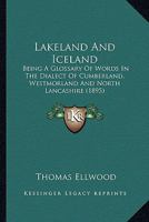 Lakeland And Iceland: Being A Glossary Of Words In The Dialect Of Cumberland, Westmorland And North Lancashire 1166571823 Book Cover