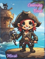 Mark the Pirate Kids Coloring Books: For Kids Ages 4+ (The Future Master's Coloring Books for Kids Ages 4-12): Coloring books for children Mark the ... books for children from 4 to 12 years B0CMKXCBMG Book Cover